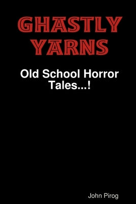 Ghastly Yarns by Pirog, John