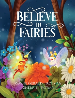Believe in Fairies by Trotman, Wayne Gerard