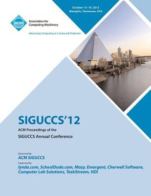 Siguccs 12 ACM Proceedings of the Siguccs Annual Conference by Siguccs 12 Conference Committee