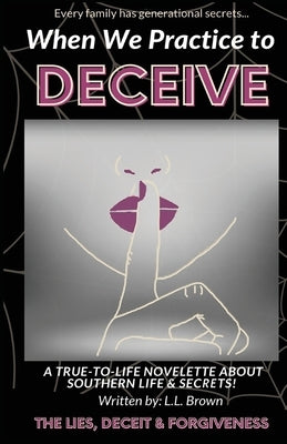 When We Practice to Deceive by Brown, L. L.