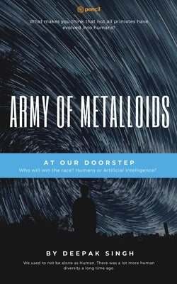 Army of Metalloids: At Our Doorstep by Singh, Deepak