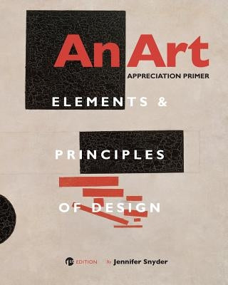 An Art Appreciation Primer: Elements and Principles of Design by Snyder, Jennifer