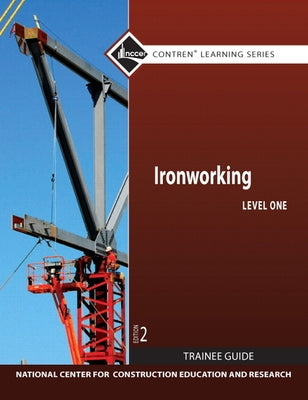 Ironworking Trainee Guide, Level 1 by Nccer