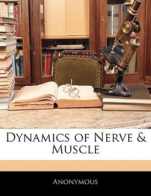 Dynamics of Nerve & Muscle by Anonymous