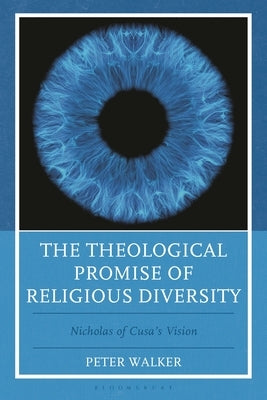 The Theological Promise of Religious Diversity: Nicholas of Cusa's Vision by Walker, Peter