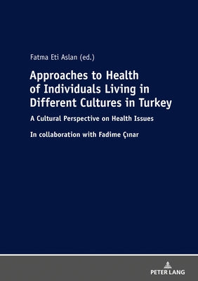 Approaches to Health of Individuals Living in Different Cultures in Turkey by Eti Aslan, Fatma