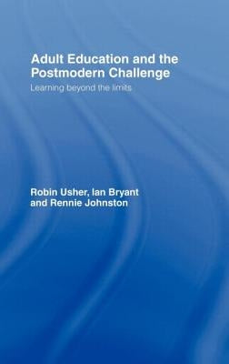 Adult Education and the Postmodern Challenge: Learning Beyond the Limits by Bryant, Ian