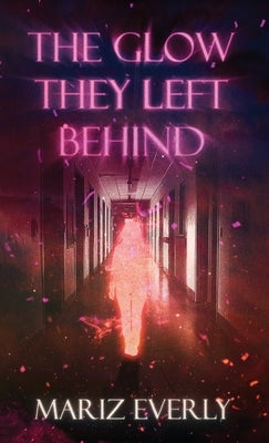 The Glow They Left Behind by Everly, Mariz