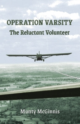 Operation Varsity: The Reluctant Volunteer by McGinnis, Monty