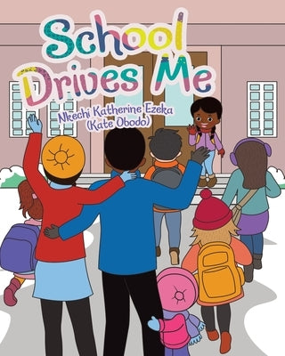 School Drives Me by Ezeka (Kate Obodo), Nkechi Katherine