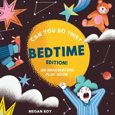 Can You Do This? (Bedtime Edition): An Imagination Play Book by Roy, Megan