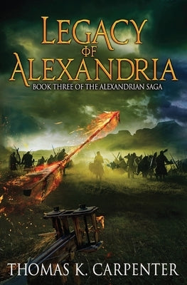 Legacy of Alexandria (Alexandrian Saga #3) by Carpenter, Thomas K.
