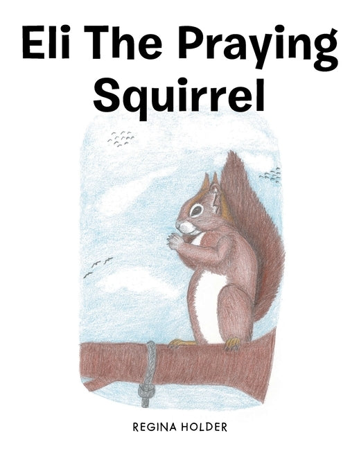 Eli the Praying Squirrel by Holder, Regina
