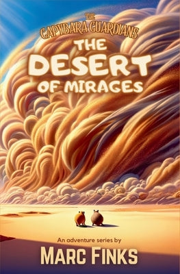 The Capybara Guardians, Book 4: The Desert of Mirages: A Capybara Tale of Friendship and Nature by Finks, Marc