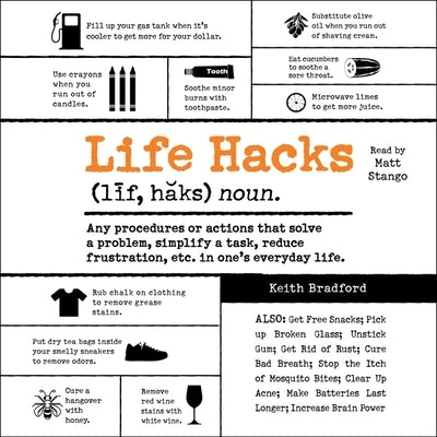 Life Hacks: Any Procedure or Action That Solves a Problem, Simplifies a Task, Reduces Frustration, Etc. in One's Everyday Life by Bradford, Keith