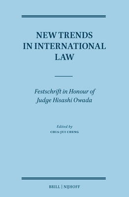 New Trends in International Law: Festschrift in Honour of Judge Hisashi Owada by Cheng, Chia-Jui