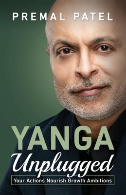 YANGA Unplugged: Your Actions Nourish Growth Ambitions by Patel, Premal