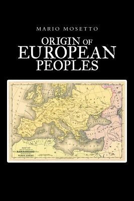 Origins of European Peoples: Part One: Ancient History by Mosetto, Mario