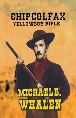 Chip Colfax: Yellowboy Rifle by Whalen, Michael