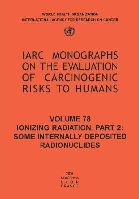 Ionizing Radiation: Part II: Some Internally Deposited Radionuclides by The International Agency for Research on