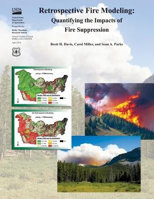 Retrospective Fire Modeling: Quantifying the Impacts of Fire Supression by Miller, Carol