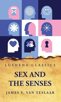 Sex and the Senses by James S Van Teslaar