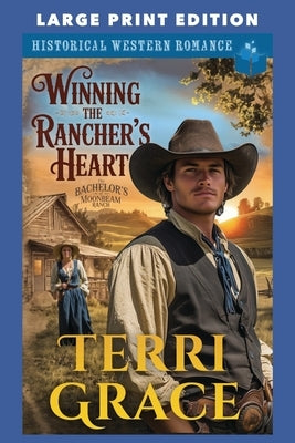 Winning the Rancher's Heart: Large Print Edition by Grace, Terri