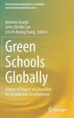 Green Schools Globally: Stories of Impact on Education for Sustainable Development by Gough, Annette