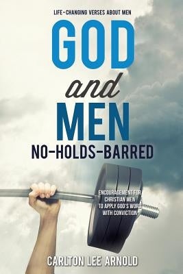 God and Men: No-Holds-Barred by Arnold, Carlton Lee