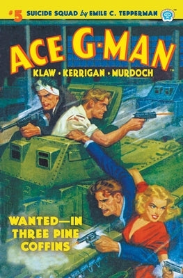 Ace G-Man #5: Wanted-In Three Pine Coffins by Tepperman, Emile C.