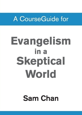 A CourseGuide for Evangelism in a Skeptical World by Zondervan