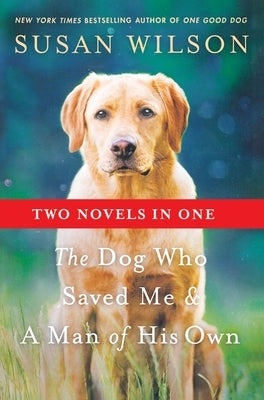 Dog Who Saved Me & A Man of His Own by Wilson, Susan