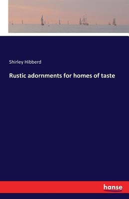 Rustic adornments for homes of taste by Hibberd, Shirley