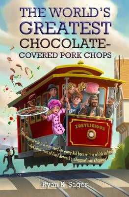 The World's Greatest Chocolate-Covered Pork Chops by Sager, Ryan K.