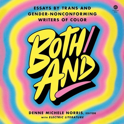 Both/And: Essays by Trans and Gender-Nonconforming Writers of Color by Literature, Electric
