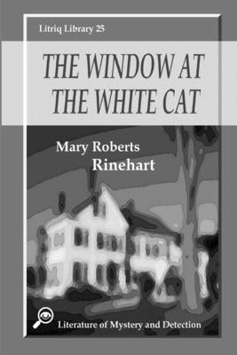 The Window at the White Cat by Rinehart, Mary Roberts