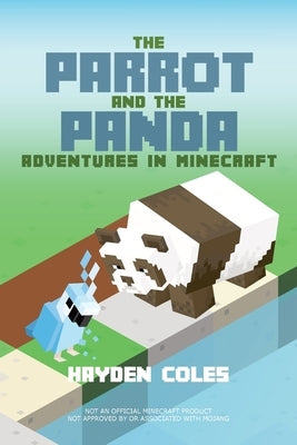 The Parrot and the Panda: Adventures in Minecraft by Coles, Hayden