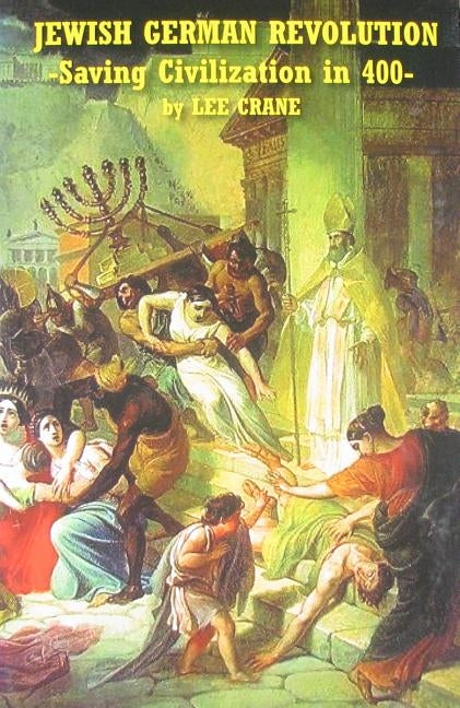 Jewish German Revolution: Saving Civilization in 400 by Crane, Stephen Lee
