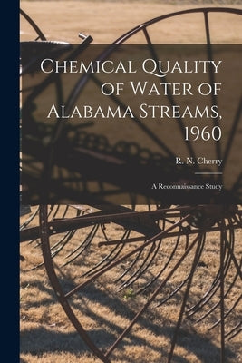 Chemical Quality of Water of Alabama Streams, 1960; a Reconnaissance Study by Cherry, R. N. (Rodney N. ). 1928-