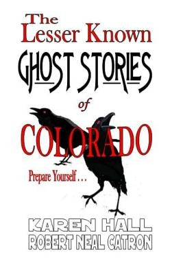 The Lesser Known Ghost Stories of Colorado Book 1 and 2 by Catron, Robert Neal