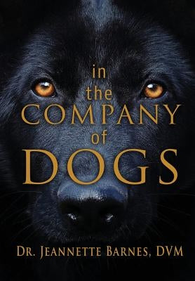 In the Company of Dogs by Barnes, Jeannette