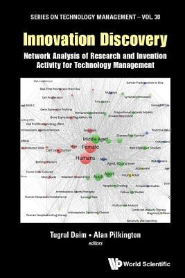 Innovation Discovery: Network Analysis of Research and Invention Activity for Technology Management by Daim, Tugrul U.