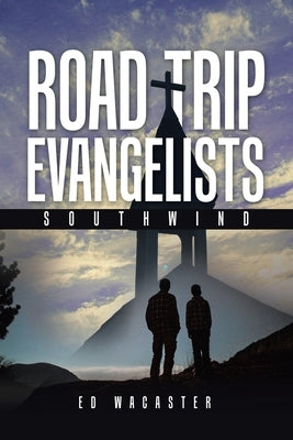 Road Trip Evangelists: Southwind by Wacaster, Ed
