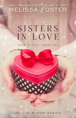 Sisters in Love: Love in Bloom: Snow Sisters, Book 1 by Foster, Melissa