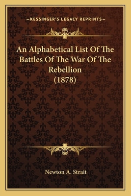 An Alphabetical List Of The Battles Of The War Of The Rebellion (1878) by Strait, Newton A.