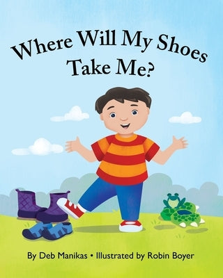 Where Will My Shoes Take Me? by Manikas, Deb