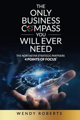 The Only Business Compass You Will Ever Need by Roberts, Wendy