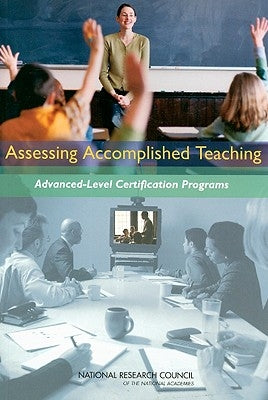 Assessing Accomplished Teaching: Advanced-Level Certification Programs by National Research Council