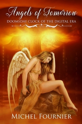 Angels of Tomorrow - Doomsday Clock of the Digital Era by Fournier, Michel