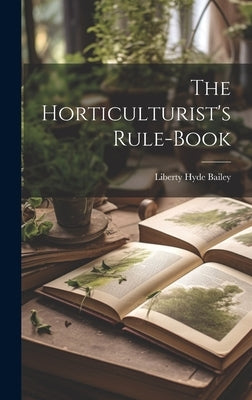 The Horticulturist's Rule-Book by Bailey, Liberty Hyde
